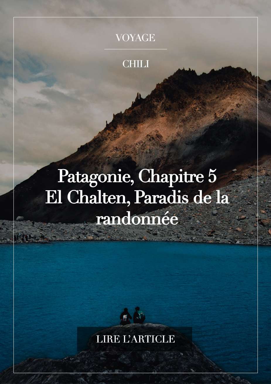 Lire la suite à propos de l’article PATAGONIE, CHAPITRE 5 – El Chalten, Paradis de la Randonnée